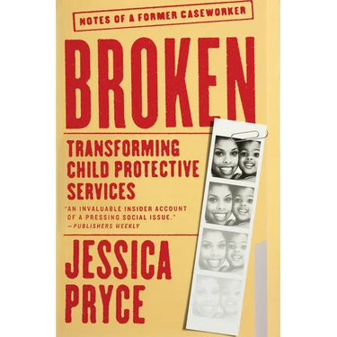 Broken: Transforming Child Protective Services--Notes of a Former Caseworker