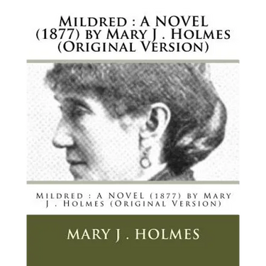 Mildred: A NOVEL (1877) by Mary J . Holmes (Original Version)
