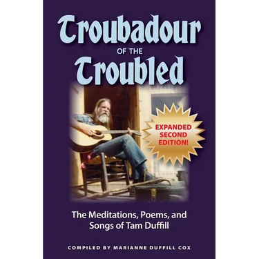 Troubadour of the Troubled: The Meditations, Poems, and Songs of Tam Duffill