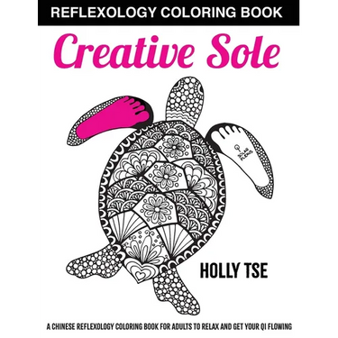 Creative Sole: A Chinese Reflexology Coloring Book for Adults to Relax and Get Your Qi Flowing