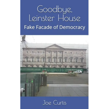 Goodbye, Leinster House: Fake Facade of Democracy