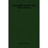 The Jewish World In The Time Of Jesus