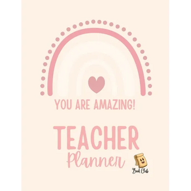 YOU ARE AMAZING Teacher Planner: Pink Teacher Planner with Rainbow (Birthdays / Helpful Hints / Important Dates / Class Snapshot / Yearly Calendar / S