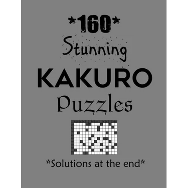 160 Stunning Kakuro Puzzles - Solutions at the end: Kakuro puzzle books - Have a Blast!