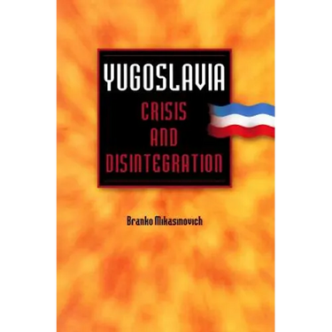 Yugoslavia: Crisis and Disintegration