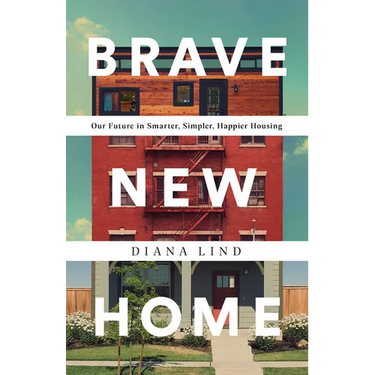 Brave New Home: Our Future in Smarter, Simpler, Happier Housing