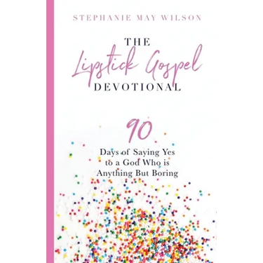 The Lipstick Gospel Devotional: 90 Days of Saying Yes to a God Who Is Anything But Boring
