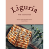 Liguria: The Cookbook: Recipes from the Italian Riviera
