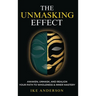 The Unmasking Effect: Awaken, Unmask, and Realign - Your Path to Wholeness & Inner Mastery