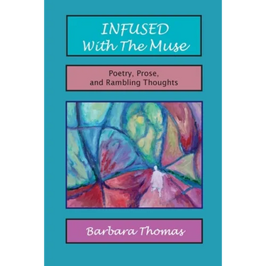 Infused with the Muse; Poetry, Prose and Rambling Thoughts