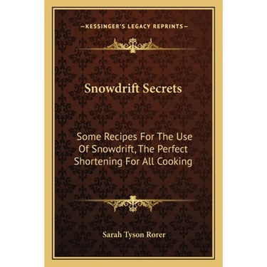 Snowdrift Secrets: Some Recipes For The Use Of Snowdrift, The Perfect Shortening For All Cooking