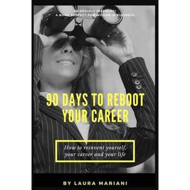 90 Days To Reboot Your Career: How To Reinvent Yourself, Your Career and Your Life
