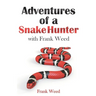 Adventures of a Snake Hunter: with Frank Weed