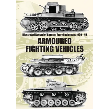 Illustrated Record of German Army Equipment 1939-45 ARMOURED FIGHTING VEHICLES