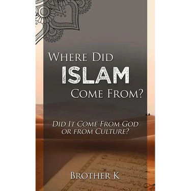 Where Did Islam Come From?: Did It Come from God or from Culture?