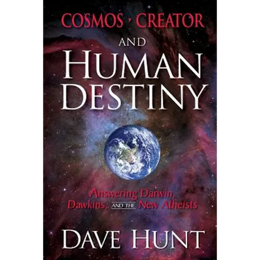 Cosmos, Creator, and Human Destiny: Answering Darwin, Dawkins, and the New Atheists