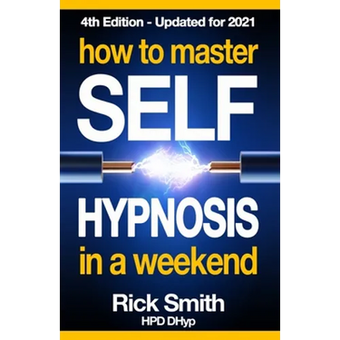 How To Master Self-Hypnosis in a Weekend: The Simple, Systematic and Successful Way to Get Everything You Want
