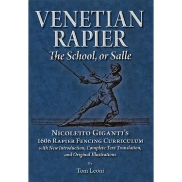 Venetian Rapier: Nicoletto Giganti's 1606 Rapier Fencing Curriculum