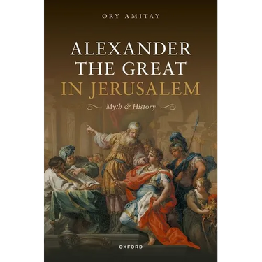 Alexander the Great in Jerusalem: Myth and History