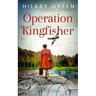 OPERATION KINGFISHER totally gripping and emotional WWII historical fiction