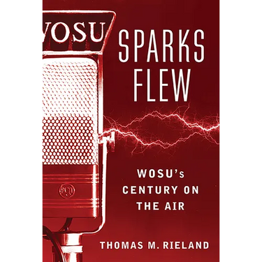 Sparks Flew: WOSU's Century on the Air