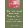 The Professional Ideal in the Victorian Novel: The Works of Disraeli, Trollope, Gaskell, and Eliot