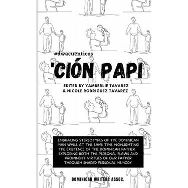 'Ci Papi- Essays on embracing and releasing stereotypes of the Dominican father.