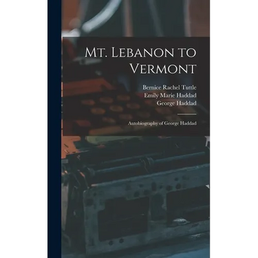 Mt. Lebanon to Vermont; Autobiography of George Haddad