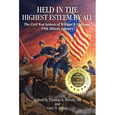Held in the Highest Esteem by All: The Civil War Letters of William B. Chilvers, 95th Illinois Infantry