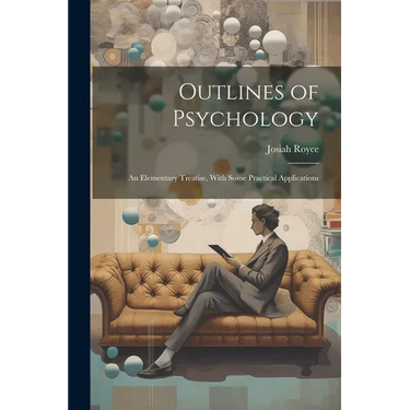 Outlines of Psychology: An Elementary Treatise, With Some Practical Applications