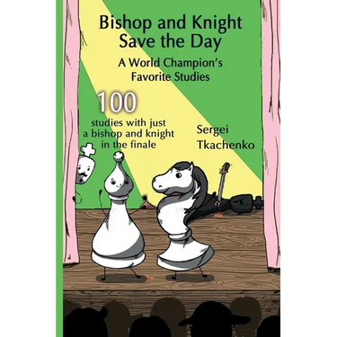Bishop and Knight Save the Day: A World Champion's Favorite Studies
