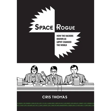 Space Rogue: How the Hackers Known as L0pht Changed the World