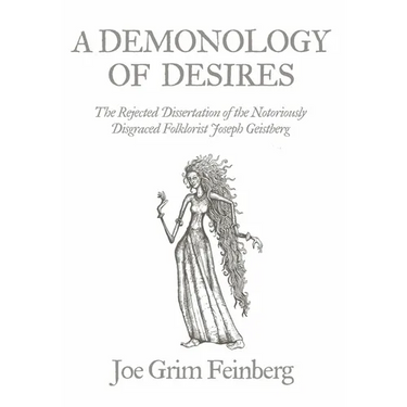 A Demonology of Desires: The Rejected Dissertation of the Notoriously Disgraced Folklorist Joseph Geistberg