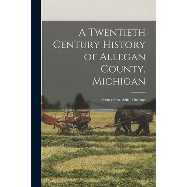 A Twentieth Century History of Allegan County, Michigan