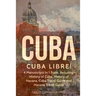 Cuba: Cuba Libre! 4 Manuscripts in 1 Book, Including: History of Cuba, History of Havana, Cuba Travel Guide and Havana Travel Guide
