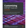 Customizing ASP.NET Core 6.0 - Second Edition: Learn to turn the right screws to optimize ASP.NET Core applications for better performance