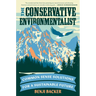 The Conservative Environmentalist: Common Sense Solutions for a Sustainable Future