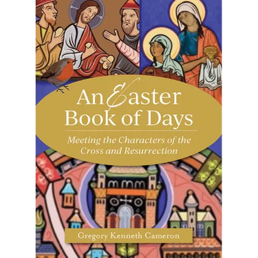 An Easter Book of Days: Meeting the Characters of the Cross and Resurrection
