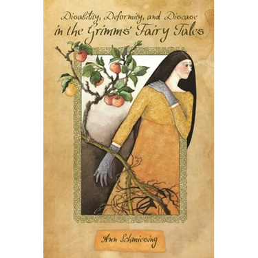 Disability, Deformity, and Disease in the Grimms' Fairy Tales