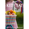 Kids Eat: A quick guide to getting your kids to eat nutritious food.