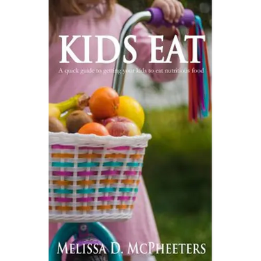 Kids Eat: A quick guide to getting your kids to eat nutritious food.