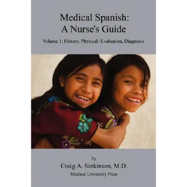Medical Spanish: A Nurse's Guide Volume 1: History, Physical / Evaluation, Diagnosis
