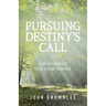 Pursuing Destiny's Call: How to Embrace Your Divine Purpose