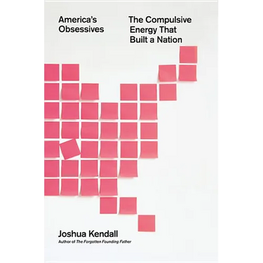 America's Obsessives: The Compulsive Energy That Built a Nation