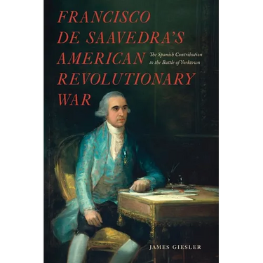 Francisco de Saavedra's American Revolutionary War, The Spanish Contribution to the Battle of Yorktown