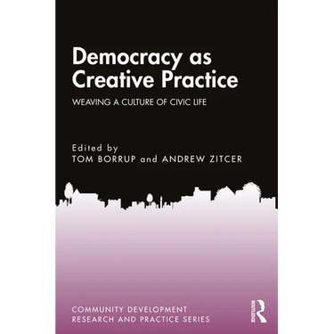 Democracy as Creative Practice: Weaving a Culture of Civic Life