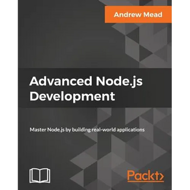 Advanced Node.js Development: Master Node.js by building real-world applications