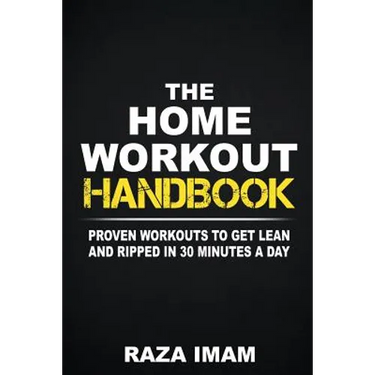 The Home Workout Handbook: Proven Workouts to Get Lean and Ripped in 30 Minutes a Day