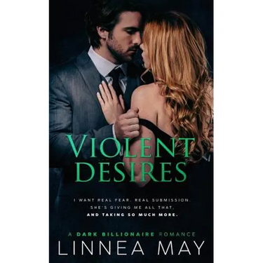 Violent Desires: A Dark Billionaire Romance