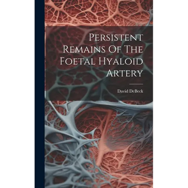 Persistent Remains Of The Foetal Hyaloid Artery